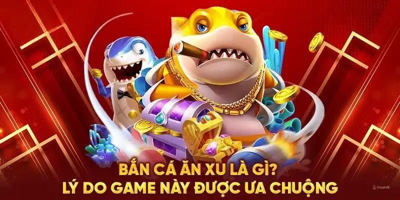 Bắn cá ăn xu – Game cực hot năm 2024