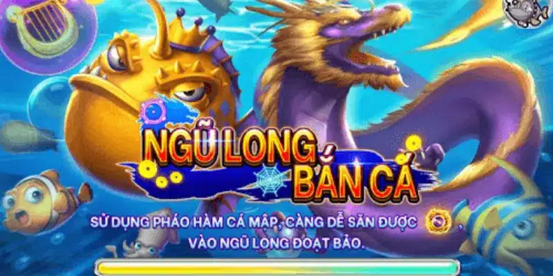 Sơ lược cụ thể bắn cá Ngũ Long